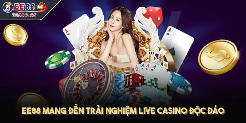 EE88 mang đến trải nghiệm live casino độc đáo