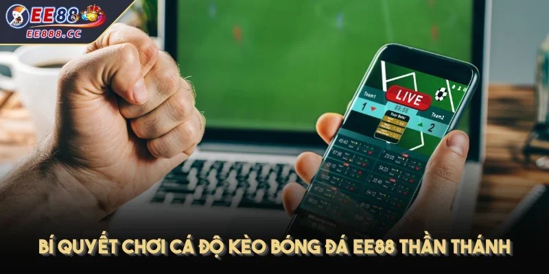 Bí quyết chơi cá độ kèo bóng đá EE88 thần thánh
