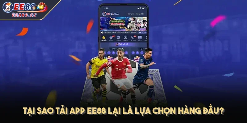 Tại sao tải app EE88 lại là lựa chọn hàng đầu?